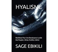 HYALISME: Manifeste Pour Une Renaissance Lucide Des Peuples : Briser, Éveiller, Libérer (L’Ecriture est une arme)
