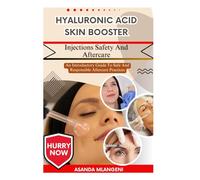 Hyaluronic Acid Skin Booster Injections Safety And Aftercare: An Introductory Guide To Safe And Responsible Aftercare Practices