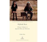 Hybrid Acts: Chinese Cultures in Spanish Film and Television: 55 (Studies in Hispanic and Lusophone Cultures)