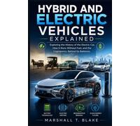 Hybrid and Electric Vehicles Explained: Exploring the History of the Electric Car and the Engineering Behind Its Batteries (History behind Science, Engineering and Technology inventions)