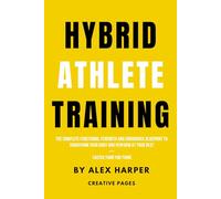 Hybrid Athlete Training: The Complete Functional Strength and Endurance Blueprint to Transform Your Body and Perform at Your Best - Faster Than You Think