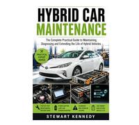 Hybrid Car Maintenance: The Complete Practical Guide to Maintaining, Diagnosing and Extending the Life of Hybrid Vehicles (Essential Guides to Crafts ... and Essential Skills for Everyday Makers)