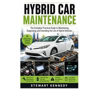Hybrid Car Maintenance: The Complete Practical Guide to Maintaining, Diagnosing and Extending the Life of Hybrid Vehicles (Essential Guides to Crafts ... and Essential Skills for Everyday Makers)