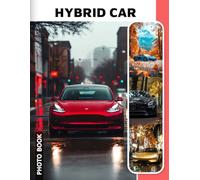 Hybrid Car Photo Book: Eco-Friendly Vehicle Images Featuring Innovative Hybrid Technology And Sustainable Transportation Solutions Captured In Detailed Photography Collection