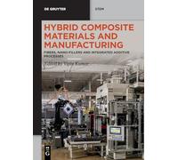Hybrid Composite Materials and Manufacturing: Fibers, Nano-Fillers and Integrated Additive Processes (De Gruyter STEM)