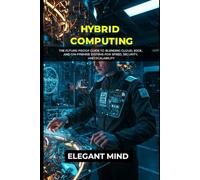 HYBRID COMPUTING: The Future-Proof Guide to Blending Cloud, Edge, and On-Premise Systems for Speed, Security, and Scalability