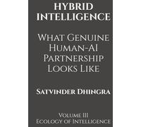 HYBRID INTELLIGENCE: What Genuine Human-AI Partnership Looks Like: Volume III of Ecology of Intelligence