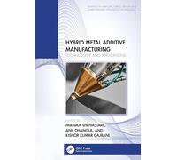 Hybrid Metal Additive Manufacturing: Technology and Applications (Advances in Manufacturing, Design and Computational Intelligence Techniques)