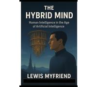 Hybrid Mind: Human Intelligence in the Age of Artificial Intelligence