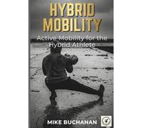 Hybrid Mobility: Active Mobility for the Hybrid Athlete.: 9 (The Hybrid Engine Series)