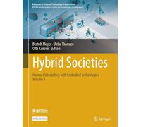 Hybrid Societies: Humans Interacting with Embodied Technologies, Volume 1 (Advances in Science, Technology & Innovation)