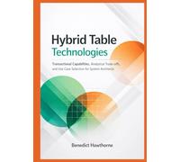 Hybrid Table Technologies: Transactional Capabilities, Analytical Trade-offs, and Use Case Selection for System Architects (Snowflake Enterprise Architecture & Operations Series)