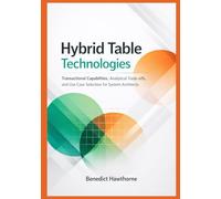 Hybrid Table Technologies: Transactional Capabilities, Analytical Trade-offs, and Use Case Selection for System Architects: 1 (Snowflake Enterprise Architecture & Operations Series)