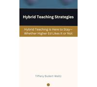 Hybrid Teaching Strategies: Hybrid Teaching Is Here to Stay-Whether Higher Ed Likes It or Not