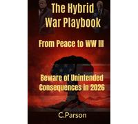 Hybrid War Playbook 2026 - From Peace to WWIII : Hybrid War & Kinetic Warfare with FPV Drones - From hybrid to nuclear war-how escalation can spiral ... of Unintended Consequences in 2026 & beyond