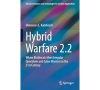 Hybrid Warfare 2.2: Where Biothreats Meet Irregular Operations and Cyber Warriors in the 21st Century (Advanced Sciences and Technologies for Security Applications)