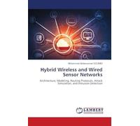 Hybrid Wireless and Wired Sensor Networks: Architecture, Modeling, Routing Protocols, Attack Simulation, and Intrusion Detection