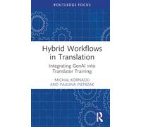 Hybrid Workflows in Translation: Integrating GenAI into Translator Training (Routledge Focus on Translation and Interpreting Studies)