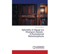 Hybridity in Ngugi wa Thiang'o's Novels: A Postcolonial Metamorphosis