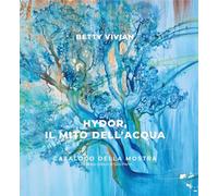 Hydor, il mito dell'acqua. Catalogo della mostra. Ediz. multilingue