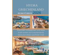 HYDRA GRIECHENLAND REISEFÜHRER 2026: Erkunden, entspannen und neue Kraft tanken auf Griechenlands bezauberndster autofreier Insel