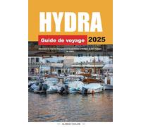 HYDRA GUIDE DE VOYAGE 2025: Découvrez le charme intemporel et le patrimoine artistique de l'île idyllique de Grèce