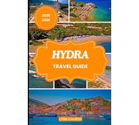 HYDRA TRAVEL GUIDE 2025-2026: Discover Hydra’s Spirit through Culture, Coastal Beauty, and Greek Island Adventures