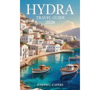 HYDRA Travel Guide 2026: Where Timeless Beauty Meets Island Living, Featuring Local Secrets, Scenic Walks, and Coastal Magic