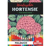 Hydrangea Malbuch für Erwachsene: 50 Seiten entspannende Blumen- und Pflanzenmotive zum Ausmalen (Blumen- und Pflanzen-Malbücher für Erwachsene)