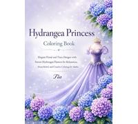 Hydrangea Princess Coloring Book: Elegant Floral and Tiara Designs with Serene Hydrangea Flowers for Relaxation, Stress Relief, and Creative Coloring for Adults (Floreveil Princess Coloring Series)