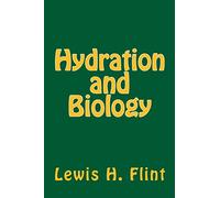 Hydration and Biology: Volume 2 (Secret Code of the Universe -- The Ultimate Computer Game)