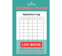 Hydration Tracker: Daily Water Intake Log Book for Personal Health Records
