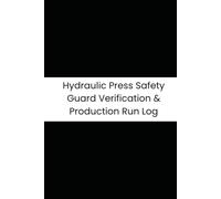 Hydraulic Press Safety Guard Verification & Production Run Log: 6-Month Tracker for Tonnage, Light Curtains, Dwell Time, and Cycle Counts