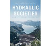 Hydraulic Societies: Water, Power, and Control in East and Central Asian History