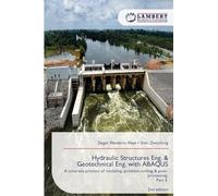 Hydraulic Structures Eng. & Geotechnical Eng. with ABAQUS: A concrete process of modeling, problem-solving & post-processing.Part II 2nd edition