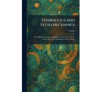 Hydraulics and Fluid Mechanics: A Text-Book Covering the Syllabuses of the B. Sc., I.C.E., and I. Mech. E. Examinations in This Subject