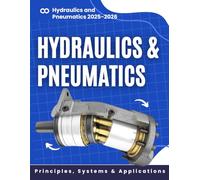 Hydraulics and Pneumatics 101: Principles, Systems & Applications 2025-2026