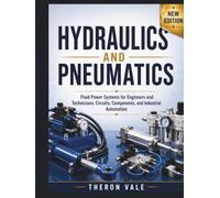 Hydraulics and Pneumatics: Fluid Power Systems for Engineers and Technicians: Circuits, Components, and Industrial Automation (Engineering Mastery Series)