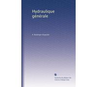 Hydraulique générale: Volume 1