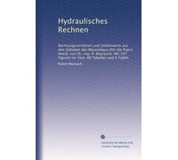 Hydraulisches Rechnen: Rechnungsverfahren und Zahlenwerte aus den Gebieten des Wasserbaus,cfür die Praxis bearb. von Dr.-ing. R. Weyrauch. Mit 107 Figuren im Text, 88 Tabellen und 8 Tafeln: Volume 2