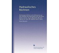 Hydraulisches Rechnen: Rechnungsverfahren und Zahlenwerte aus den Gebieten des Wasserbaus,cfür die Praxis bearb. von Dr.-ing. R. Weyrauch. Mit 107 Figuren im Text, 88 Tabellen und 8 Tafeln: Volume 1