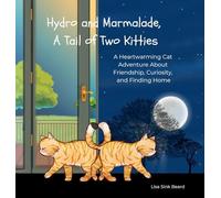Hydro and Marmalade, A Tail of Two Kitties: A Heartwarming Cat Adventure About Friendship, Curiosity, and Finding Home