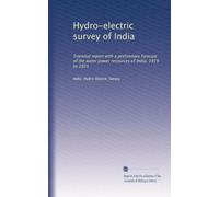 Hydro-electric survey of India: Triennial report with a preliminary forecast of the water power resources of India, 1919 to 1921