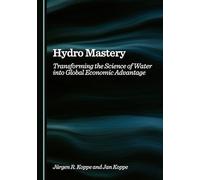 Hydro Mastery: Transforming the Science of Water into Global Economic Advantage