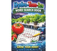 Hydro-Tom-Ics Word Search Book: Fun & Educational Hydroponics Word Search Puzzles with Solutions for All Skill Levels