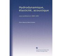 Hydrodynamique, élasticité, acoustique: cours professé en 1890-1891: Volume 2