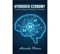 Hydrogen Economy: Production, Storage, and Distribution Technologies: 4 (Energy Systems and Future Resources)