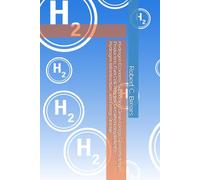 Hydrogen Economy: Supporting Clean Energy, Green Hydrogen Production, Fuel Cell Vehicles, Decarbonizing Industry, Hydrogen Infrastructure, and Energy Storage
