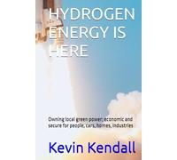 HYDROGEN ENERGY IS HERE: Owning local green power; economic and secure for people, cars, homes, industries