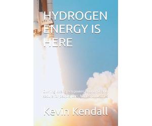 HYDROGEN ENERGY IS HERE: Owning local green power; economic and secure for people, cars, homes, industries